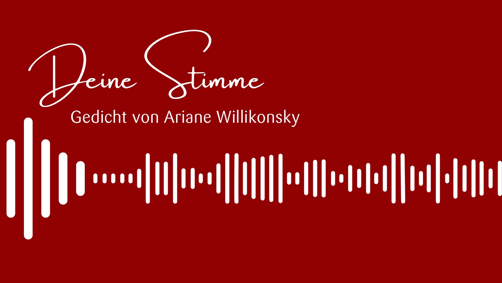 Deine Stimme - Gedicht - Ariane Willikonsky